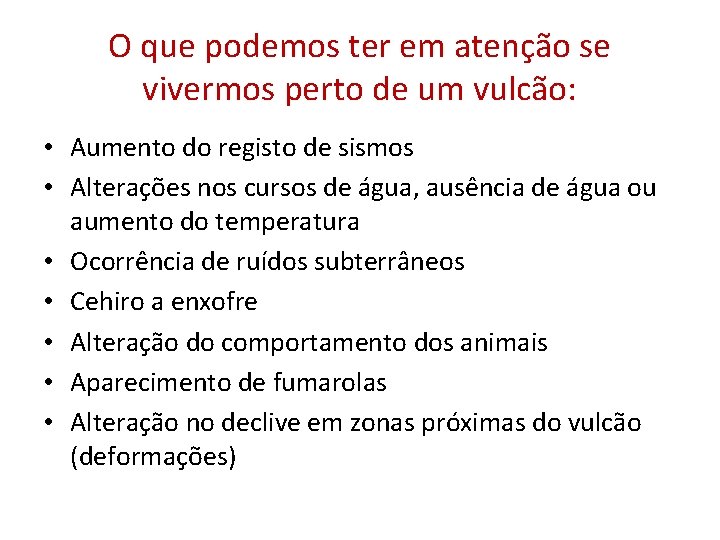 O que podemos ter em atenção se vivermos perto de um vulcão: • Aumento