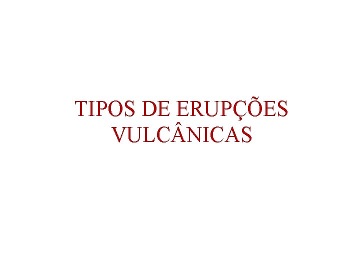 TIPOS DE ERUPÇÕES VULC NICAS 