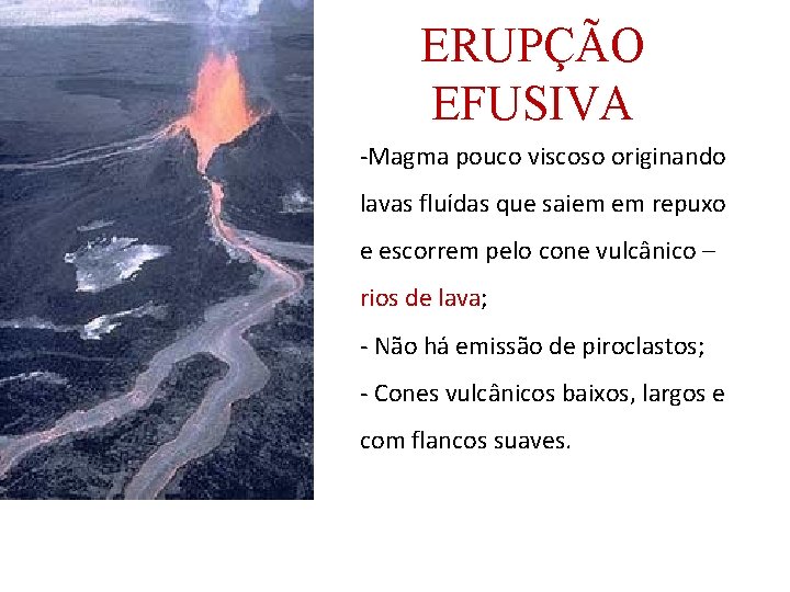 ERUPÇÃO EFUSIVA -Magma pouco viscoso originando lavas fluídas que saiem em repuxo e escorrem