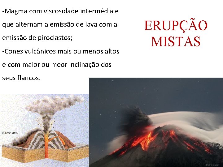 -Magma com viscosidade intermédia e que alternam a emissão de lava com a emissão