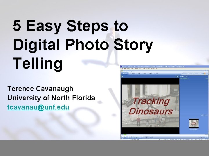 5 Easy Steps to Digital Photo Story Telling Terence Cavanaugh University of North Florida