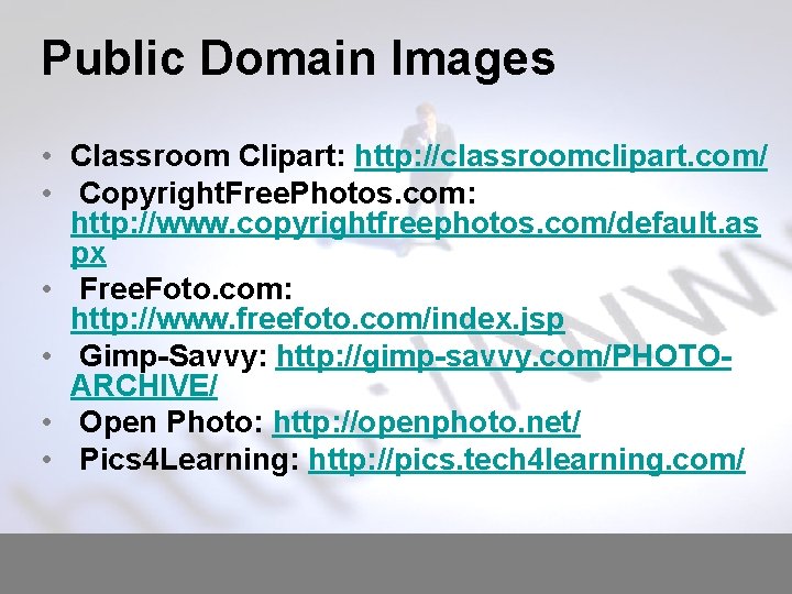 Public Domain Images • Classroom Clipart: http: //classroomclipart. com/ • Copyright. Free. Photos. com: