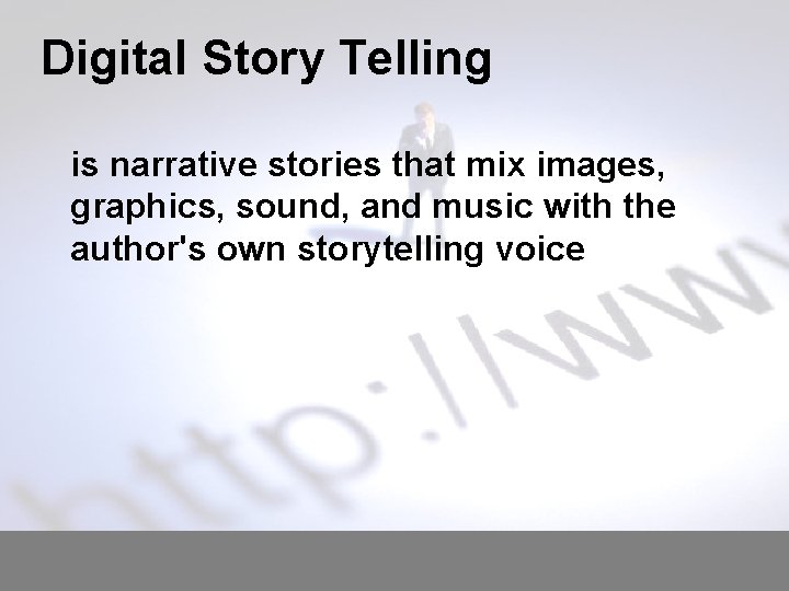 Digital Story Telling is narrative stories that mix images, graphics, sound, and music with