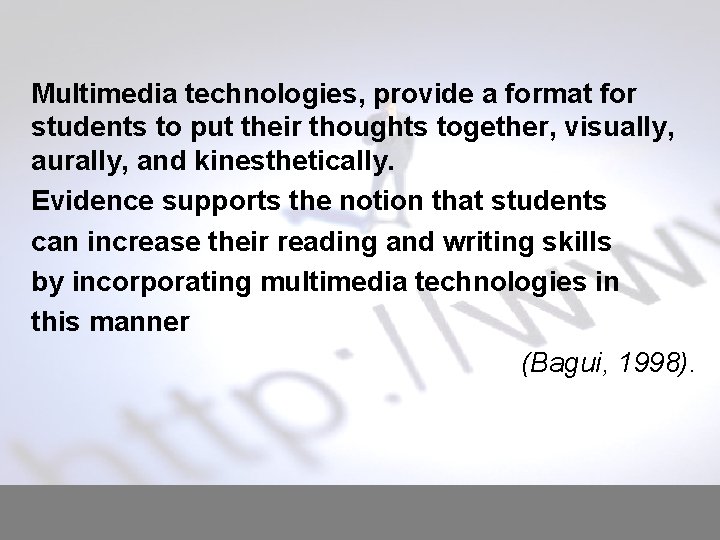 Multimedia technologies, provide a format for students to put their thoughts together, visually, aurally,