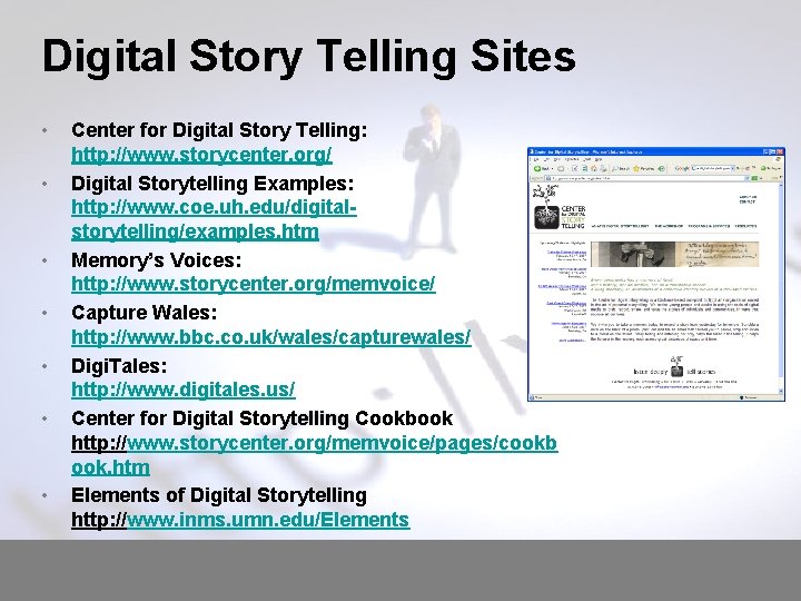 Digital Story Telling Sites • • Center for Digital Story Telling: http: //www. storycenter.