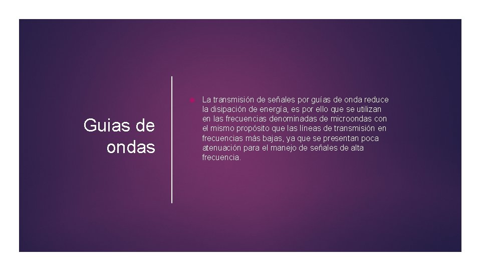  Guias de ondas La transmisión de señales por guías de onda reduce la