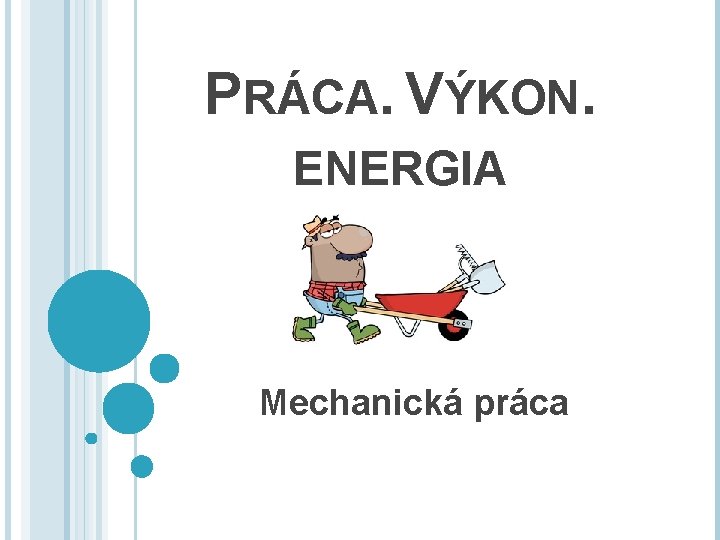 PRÁCA. VÝKON. ENERGIA Mechanická práca 
