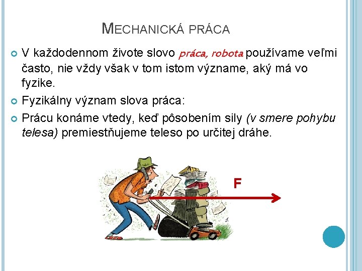 MECHANICKÁ PRÁCA V každodennom živote slovo práca, robota používame veľmi často, nie vždy však