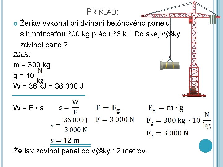 PRÍKLAD: Žeriav vykonal pri dvíhaní betónového panelu s hmotnosťou 300 kg prácu 36 k.