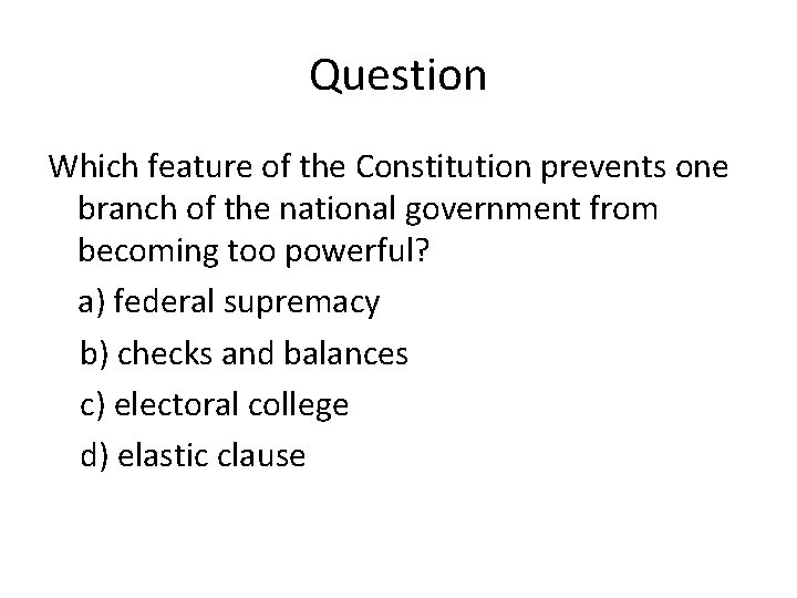 Question Which feature of the Constitution prevents one branch of the national government from