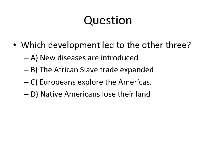 Question • Which development led to the other three? – A) New diseases are