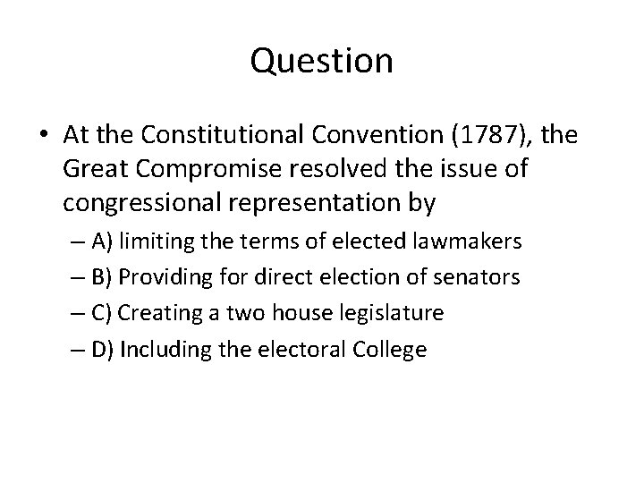 Question • At the Constitutional Convention (1787), the Great Compromise resolved the issue of