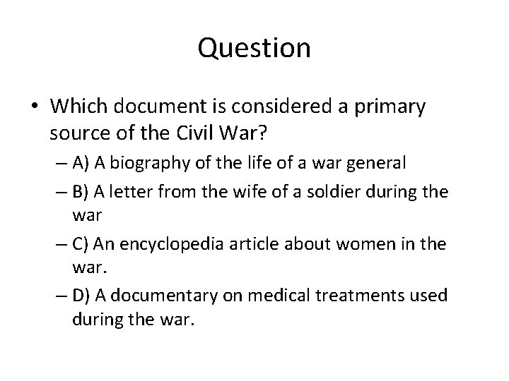 Question • Which document is considered a primary source of the Civil War? –