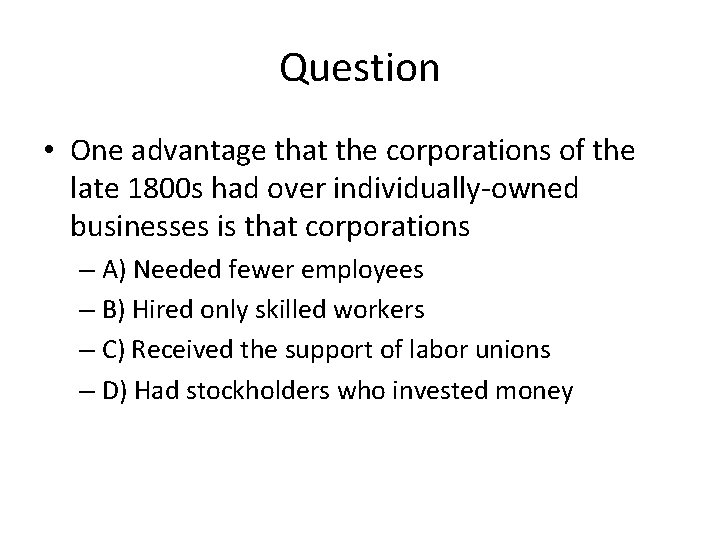 Question • One advantage that the corporations of the late 1800 s had over