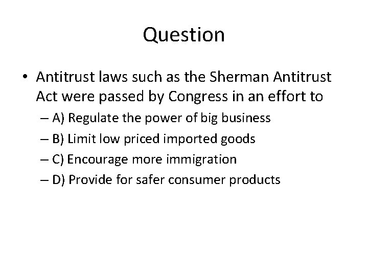 Question • Antitrust laws such as the Sherman Antitrust Act were passed by Congress