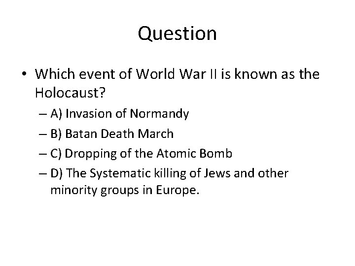 Question • Which event of World War II is known as the Holocaust? –