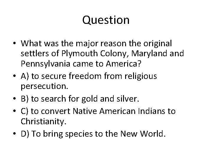 Question • What was the major reason the original settlers of Plymouth Colony, Maryland