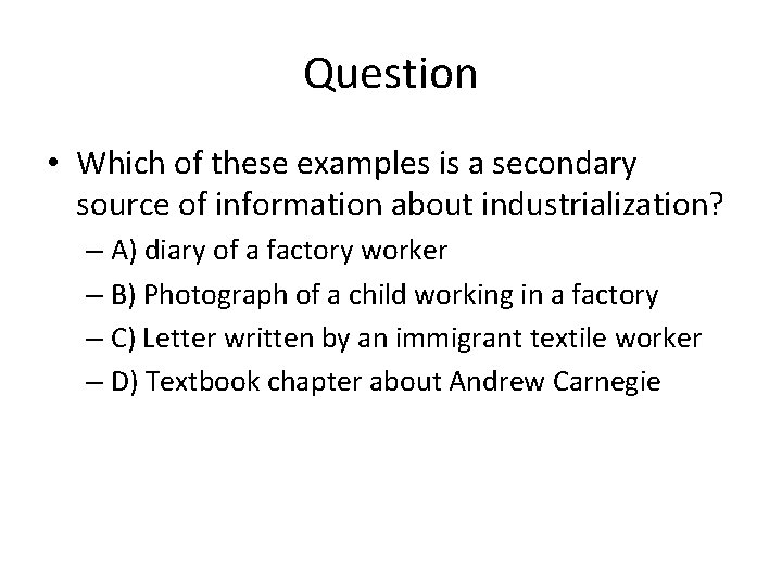 Question • Which of these examples is a secondary source of information about industrialization?