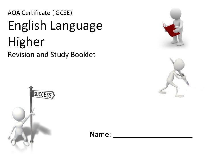 AQA Certificate (i. GCSE) English Language Higher Revision and Study Booklet Name: 