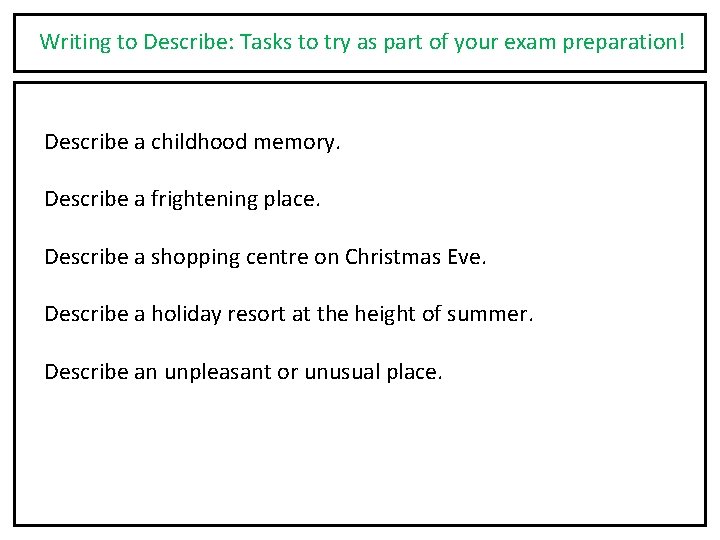 Writing to Describe: Tasks to try as part of your exam preparation! Describe a