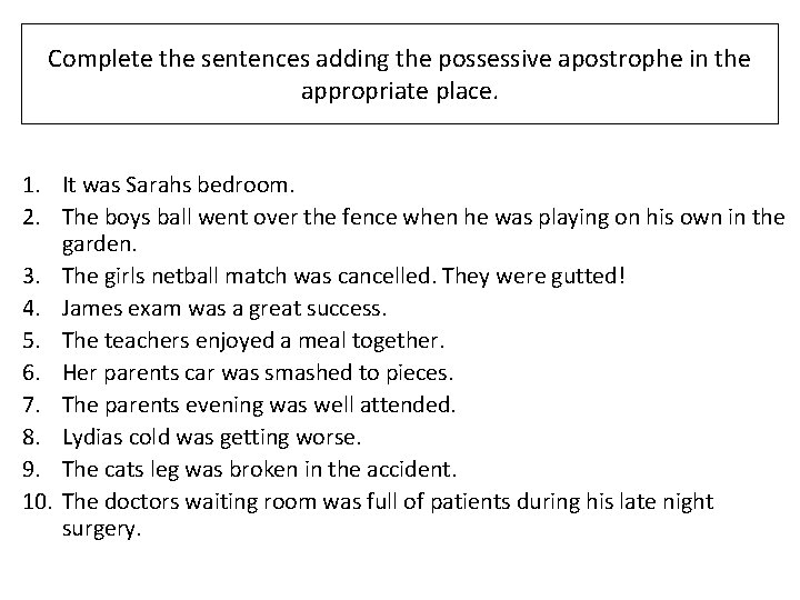 Complete the sentences adding the possessive apostrophe in the appropriate place. 1. It was