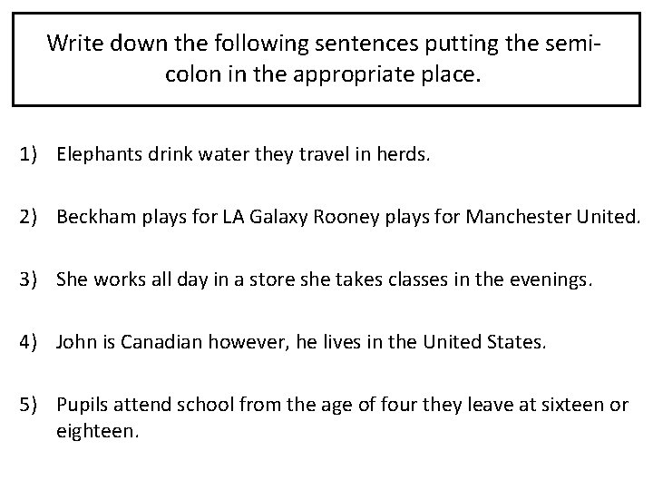 Write down the following sentences putting the semicolon in the appropriate place. 1) Elephants