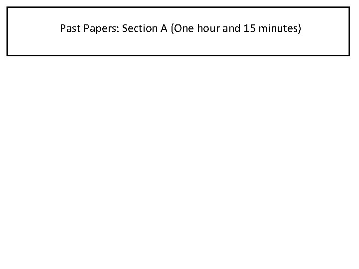 Past Papers: Section A (One hour and 15 minutes) 