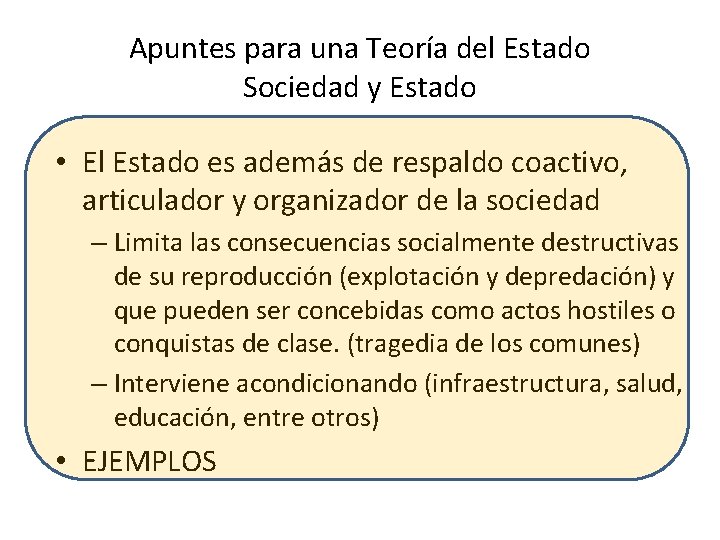 Apuntes para una Teoría del Estado Sociedad y Estado • El Estado es además