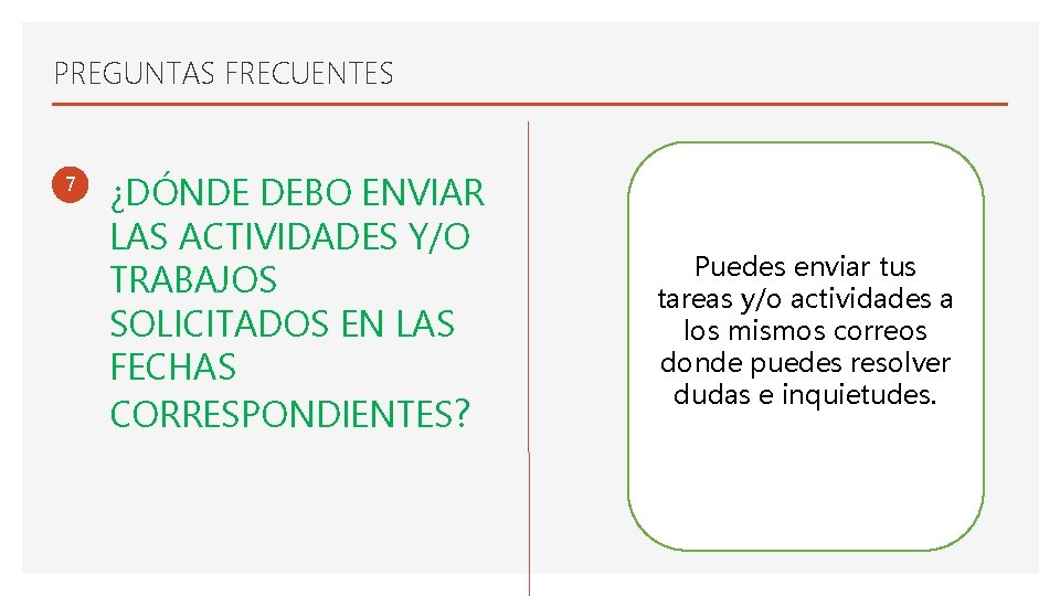 PREGUNTAS FRECUENTES 7 ¿DÓNDE DEBO ENVIAR LAS ACTIVIDADES Y/O TRABAJOS SOLICITADOS EN LAS FECHAS
