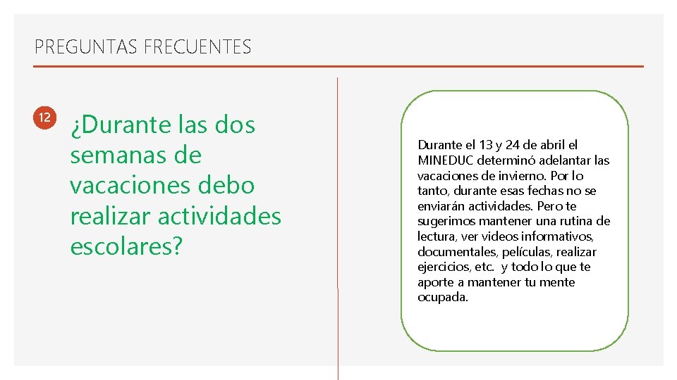 PREGUNTAS FRECUENTES 12 ¿Durante las dos semanas de vacaciones debo realizar actividades escolares? Durante