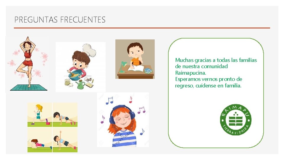 PREGUNTAS FRECUENTES Muchas gracias a todas las familias de nuestra comunidad Raimapucina. Esperamos vernos