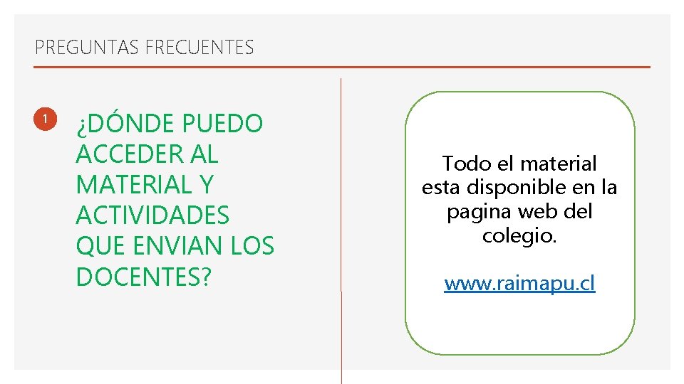 PREGUNTAS FRECUENTES 1 ¿DÓNDE PUEDO ACCEDER AL MATERIAL Y ACTIVIDADES QUE ENVIAN LOS DOCENTES?