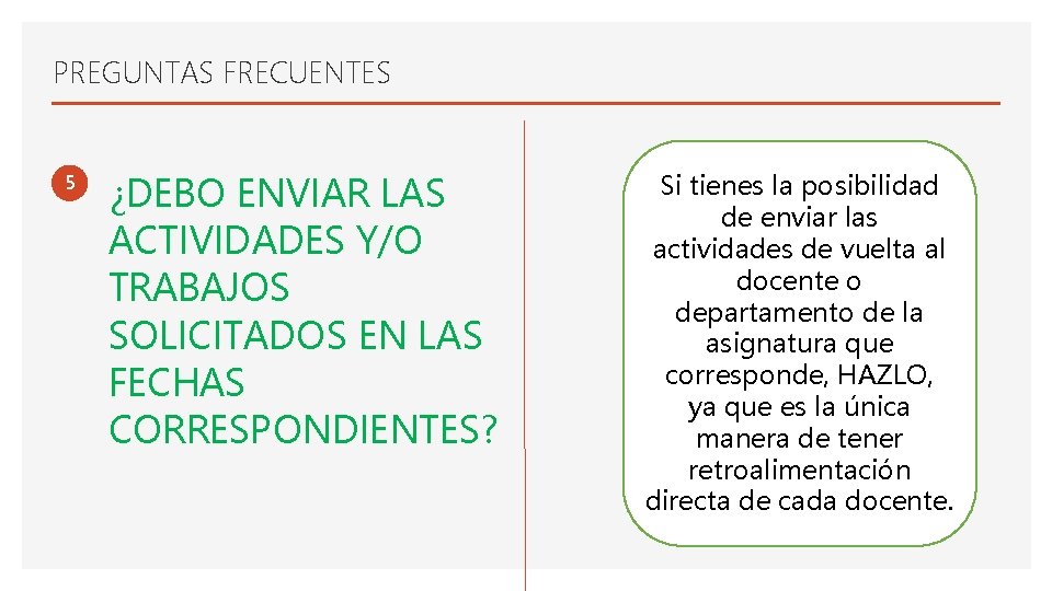 PREGUNTAS FRECUENTES 5 ¿DEBO ENVIAR LAS ACTIVIDADES Y/O TRABAJOS SOLICITADOS EN LAS FECHAS CORRESPONDIENTES?
