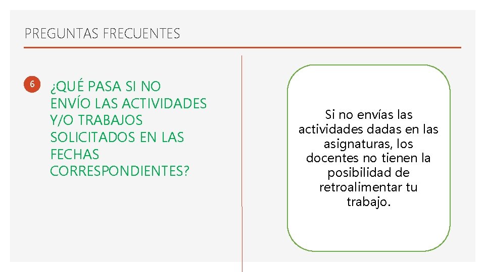 PREGUNTAS FRECUENTES 6 ¿QUÉ PASA SI NO ENVÍO LAS ACTIVIDADES Y/O TRABAJOS SOLICITADOS EN