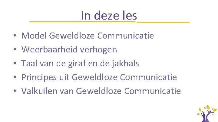 In deze les • • • Model Geweldloze Communicatie Weerbaarheid verhogen Taal van de