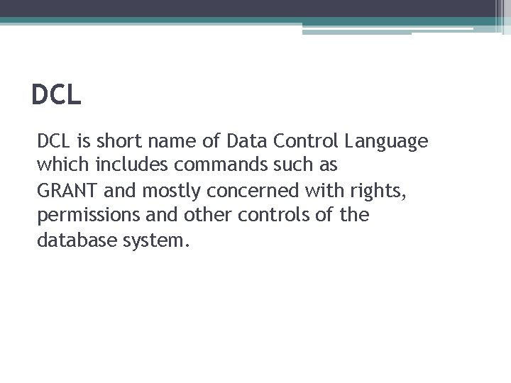 DCL is short name of Data Control Language which includes commands such as GRANT