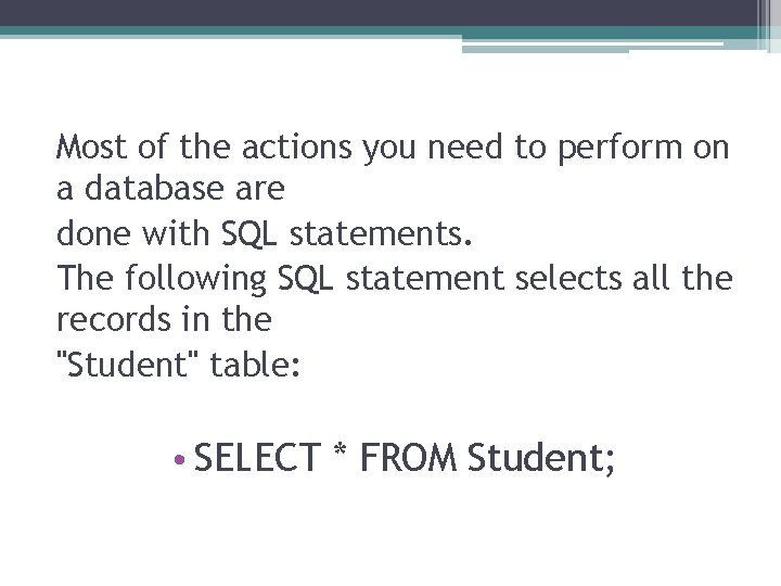 Most of the actions you need to perform on a database are done with