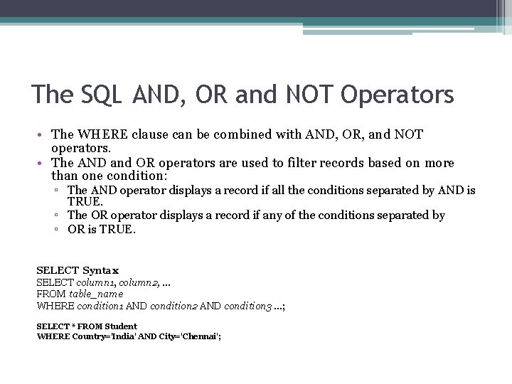 The SQL AND, OR and NOT Operators • The WHERE clause can be combined