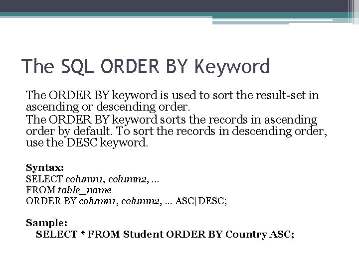 The SQL ORDER BY Keyword The ORDER BY keyword is used to sort the