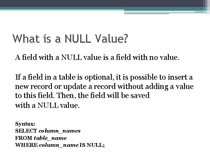 What is a NULL Value? A field with a NULL value is a field