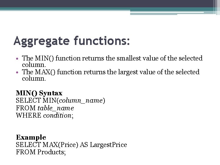 Aggregate functions: • The MIN() function returns the smallest value of the selected column.