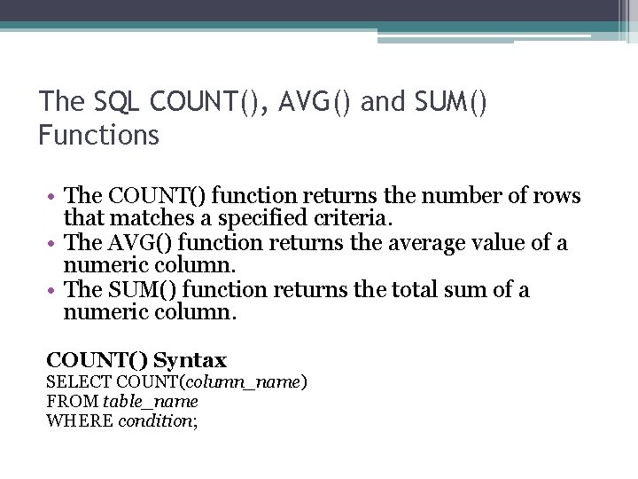 The SQL COUNT(), AVG() and SUM() Functions • The COUNT() function returns the number