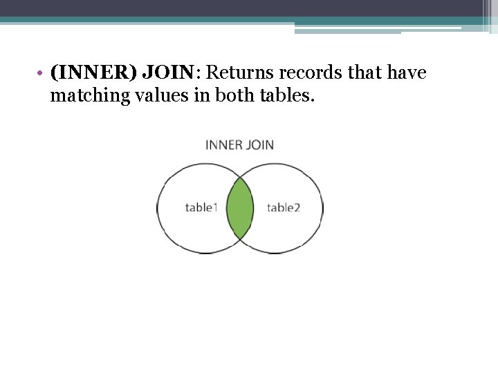  • (INNER) JOIN: Returns records that have matching values in both tables. 