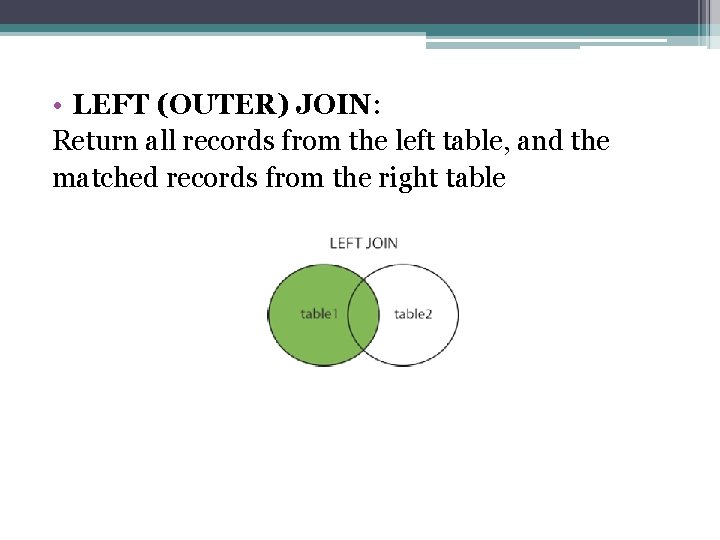  • LEFT (OUTER) JOIN: Return all records from the left table, and the