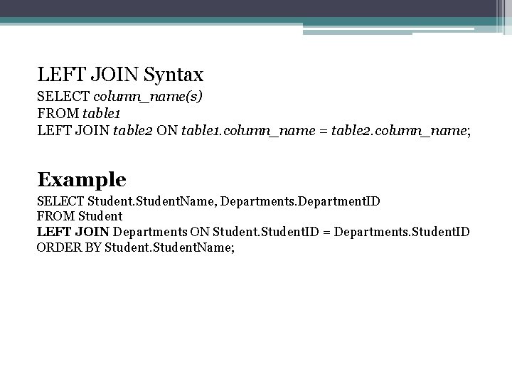 LEFT JOIN Syntax SELECT column_name(s) FROM table 1 LEFT JOIN table 2 ON table