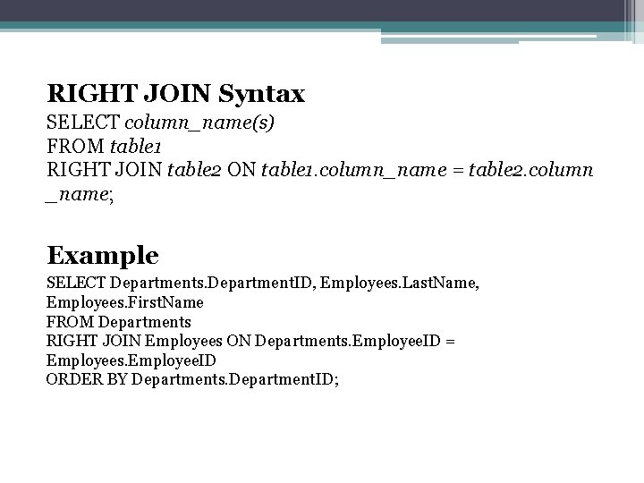 RIGHT JOIN Syntax SELECT column_name(s) FROM table 1 RIGHT JOIN table 2 ON table