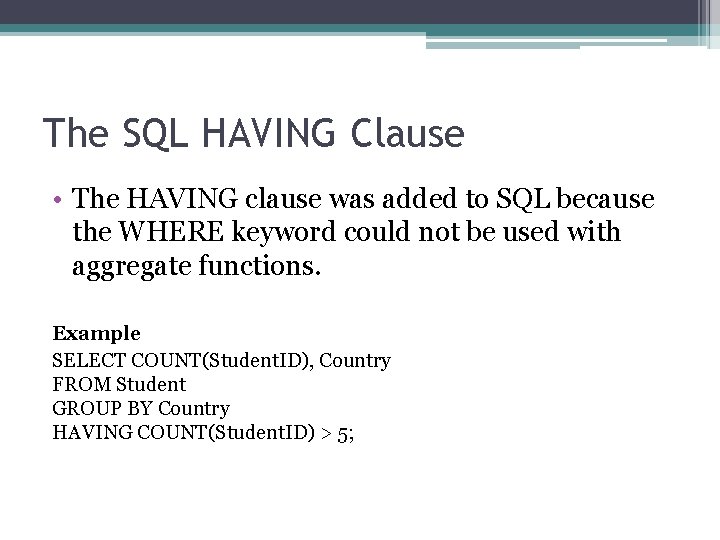 The SQL HAVING Clause • The HAVING clause was added to SQL because the