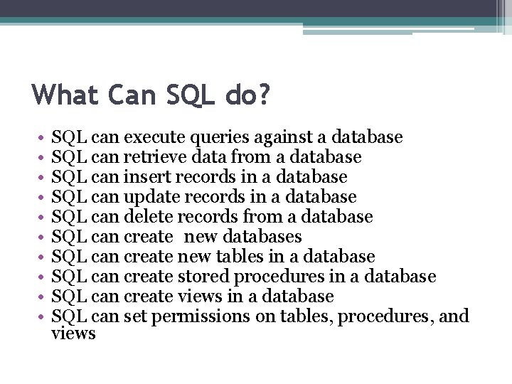 What Can SQL do? • • • SQL can execute queries against a database