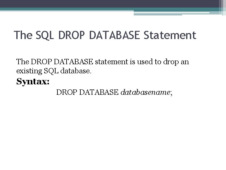 The SQL DROP DATABASE Statement The DROP DATABASE statement is used to drop an