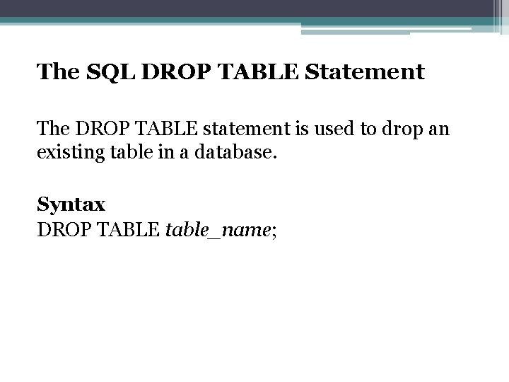 The SQL DROP TABLE Statement The DROP TABLE statement is used to drop an